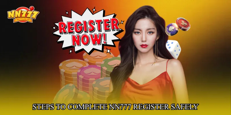 Steps to Complete NN777 Register Safely