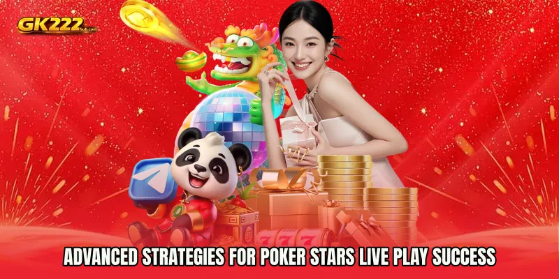 Advanced strategies for Poker Stars live play success