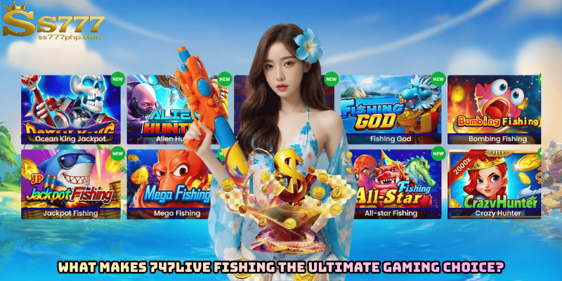 What Makes 747LIVE Fishing the Ultimate Gaming Choice?