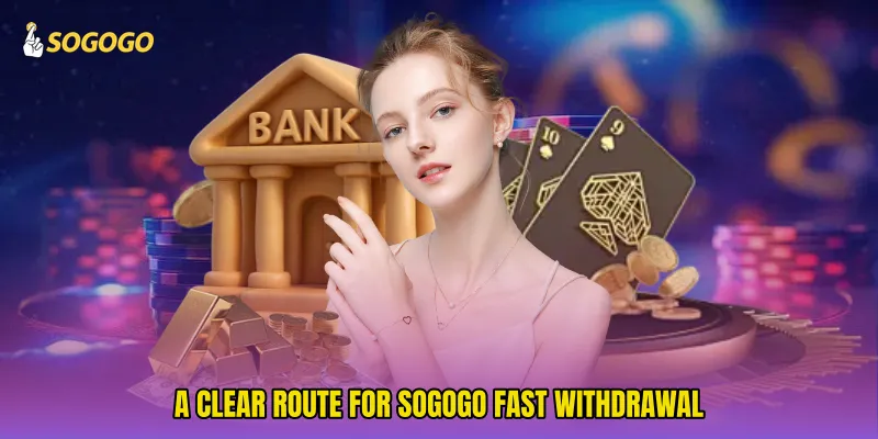 A clear route for SOGOGO fast withdrawal
